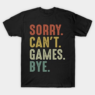 Sorry Can't Games Bye T-Shirt